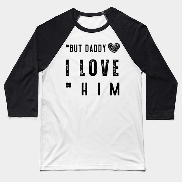 But Daddy I Love Him Baseball T-Shirt by Clouth Clothing 